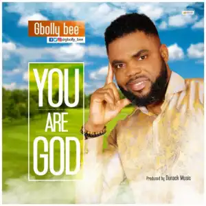 Gbolly Bee - You are God